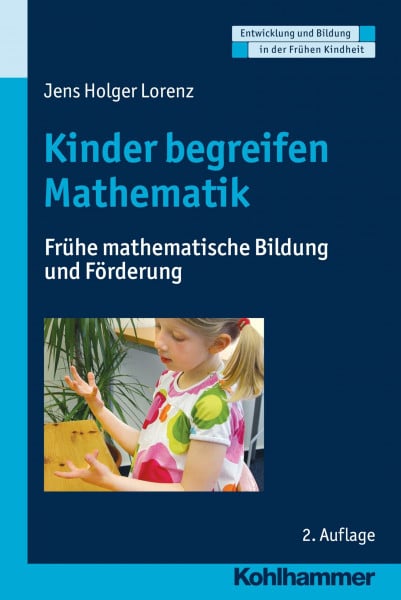 Lorenz, Jens-Holger Kinder begreifen Mathematik: Frühe mathematische Bildung und Förderung (Entwicklung und Bildung in der Frühen Kindheit)