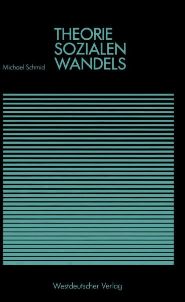 Schmid, Michael Theorie sozialen Wandels (Studienreihe Gesellschaft)