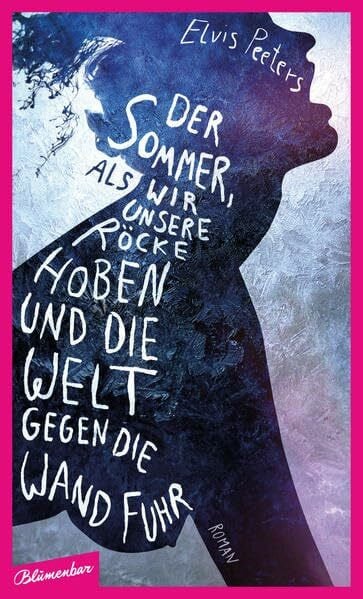 Peeters, Elvis Der Sommer, als wir unsere Röcke hoben und die Welt gegen die Wand fuhr: Roman
