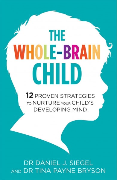 Payne Bryson, Dr. Tina The Whole-Brain Child: 12 Proven Strategies to Nurture Your Child's Developing Mind