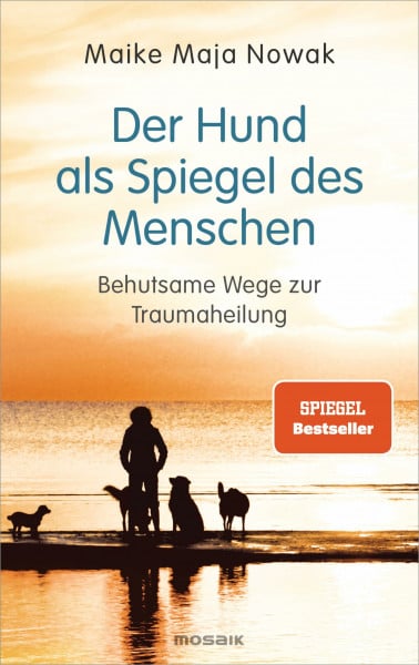 Nowak, Maike Maja Der Hund als Spiegel des Menschen: Behutsame Wege zur Traumaheilung