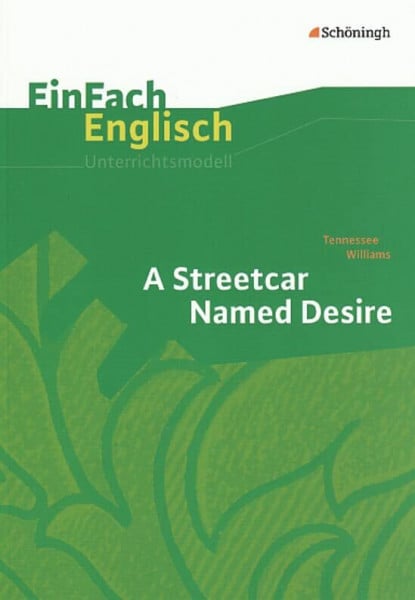 Groschwald, Michael EinFach Englisch Unterrichtsmodelle. Unterrichtsmodelle für die Schulpraxis: EinFach Englisch Unterrichtsmodelle: Tennessee Williams: A Streetcar Named Desire