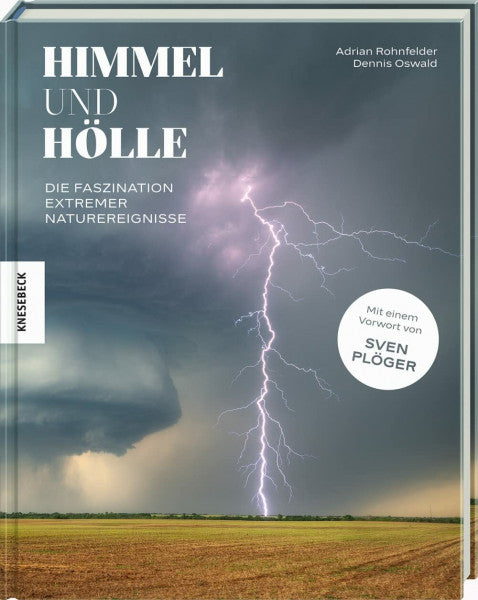 Rohnfelder, Adrian Himmel und Hölle: Die Faszination extremer Naturereignisse. Mit einem Vorwort von Sven Plöger