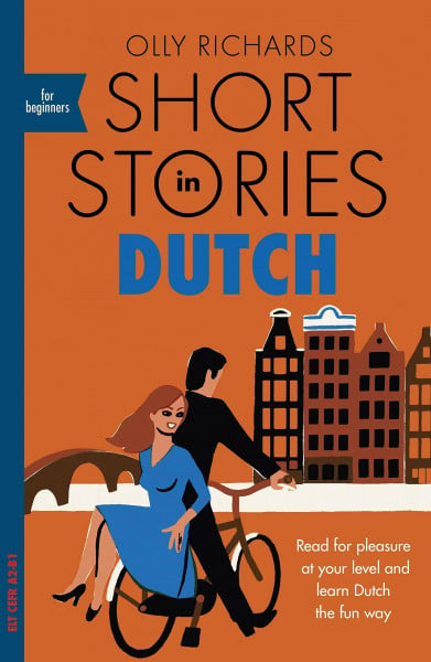 Richards, Olly Short Stories in Dutch for Beginners: Read for pleasure at your level, expand your vocabulary and learn Dutch the fun way! (Readers)