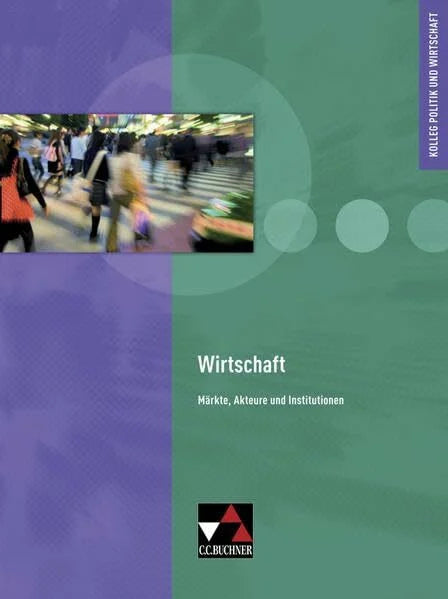 Hamm-Reinöhl, Andreas Kolleg Politik und Wirtschaft / Wirtschaft: Unterrichtswerk für die Oberstufe / Märkte, Akteure und Institutionen (Kolleg Politik und Wirtschaft: Unterrichtswerk für die Oberstufe)