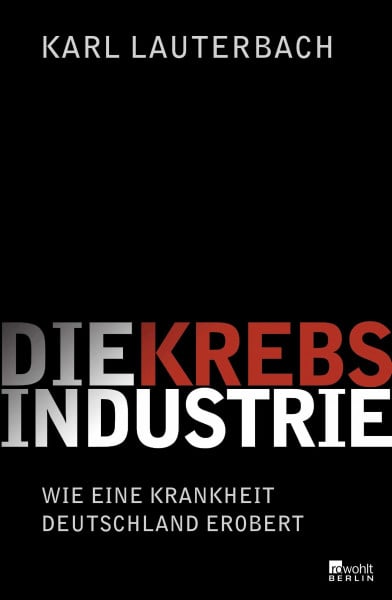Lauterbach, Karl Die Krebs-Industrie: Wie eine Krankheit Deutschland erobert