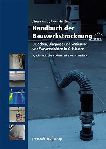 Knaut, Jürgen Handbuch der Bauwerkstrocknung.: Ursachen, Diagnose und Sanierung von Wasserschäden in Gebäuden.