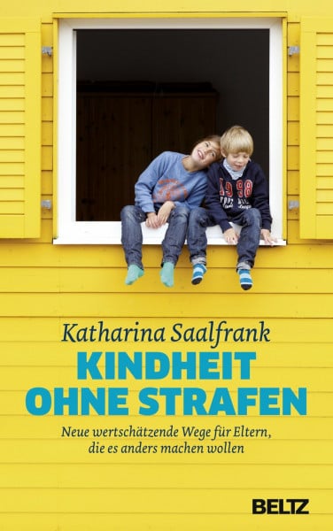 Saalfrank, Katharina Kindheit ohne Strafen: Neue wertschätzende Wege für Eltern, die es anders machen wollen