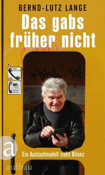 Lange, Bernd-Lutz Das gabs früher nicht: Ein Auslaufmodell zieht Bilanz