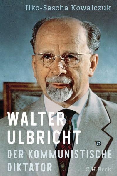 Kowalczuk, Ilko-Sascha Walter Ulbricht: Der kommunistische Diktator