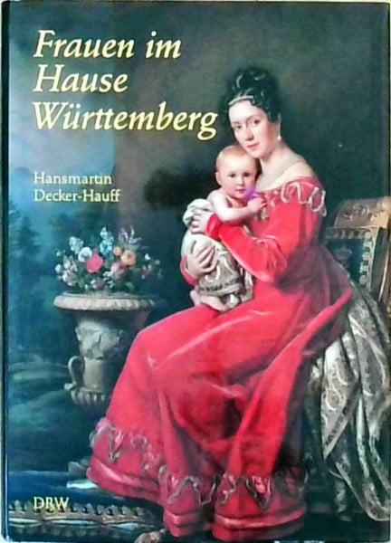 Setzler, Wilfried Frauen im Hause Württemberg: Hrsg. v. Wilfried Setzler, Volker Schäfer u. Sönke Lorenz in Zus.-Arb. m. Andreas Schmauser. Nach d. gleichnam. Fernseh-Sendereihe d. Süddtsch. Rundfunks.