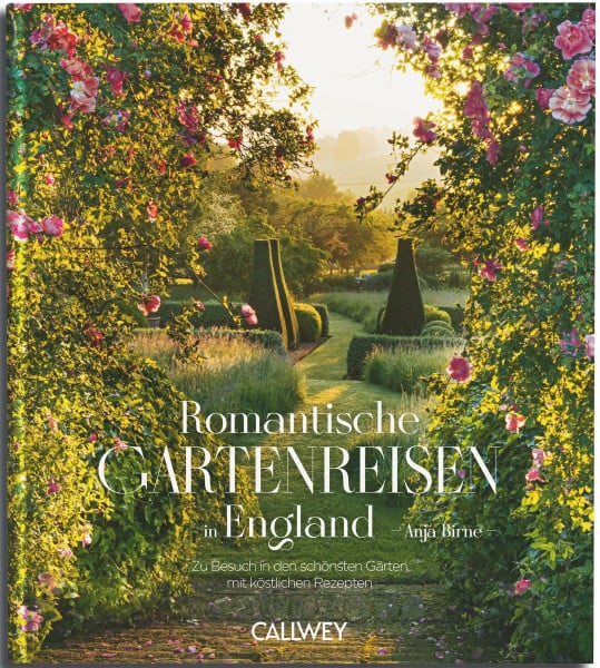 Birne, Anja Romantische Gartenreisen in England: Zu Besuch in romantischen Gärten mit den besten Geheimtipps