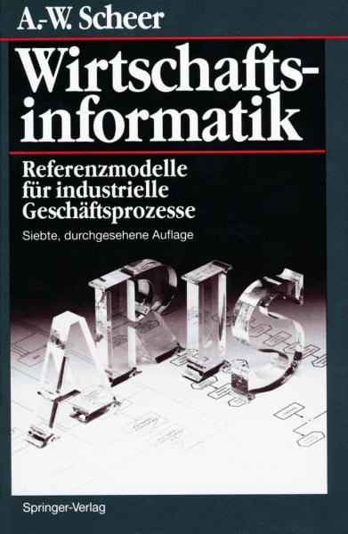 Scheer, August-Wilhelm Wirtschaftsinformatik: Referenzmodelle für industrielle Geschäftsprozesse