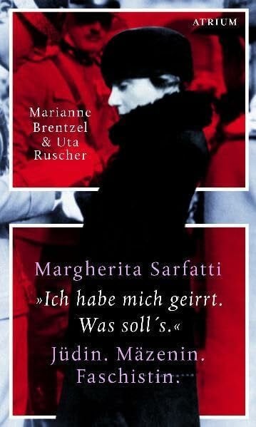 Brentzel, Marianne Margherita Sarfatti: 'Ich habe mich geirrt. Was soll's.' Jüdin. Mäzenin. Faschistin