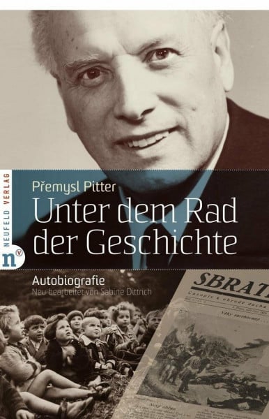 Sabine Dittrich Unter dem Rad der Geschichte: Autobiografie: Die Autobiografie des Kinderretters Premysl Pitter - Menschlichkeit, Mut und Versöhnung im Zweiten Weltkrieg