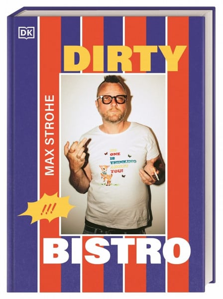 DK Verlag Dirty Bistro: Das Debüt-Kochbuch von Max Strohe - Querkopf der Spitzengastronomie. Mit vielen Rezepten, von rebellisch bis raffiniert