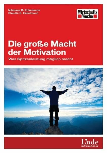 Enkelmann, Claudia E. Die große Macht der Motivation: Was Spitzenleistung möglich macht (WirtschaftsWoche-Sachbuch)