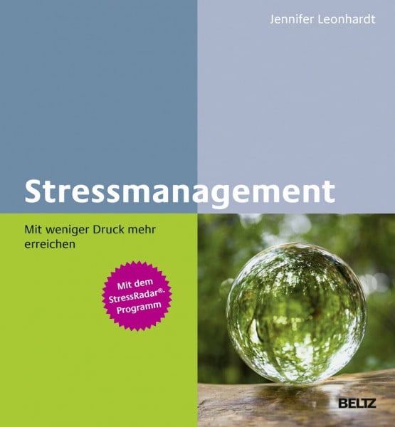 Leonhardt, Jennifer Stressmanagement – Mit weniger Druck mehr erreichen: SOS-Techniken nutzen und Resilienz stärken. Mit dem StressRadar®-Programm (Beltz Weiterbildung)