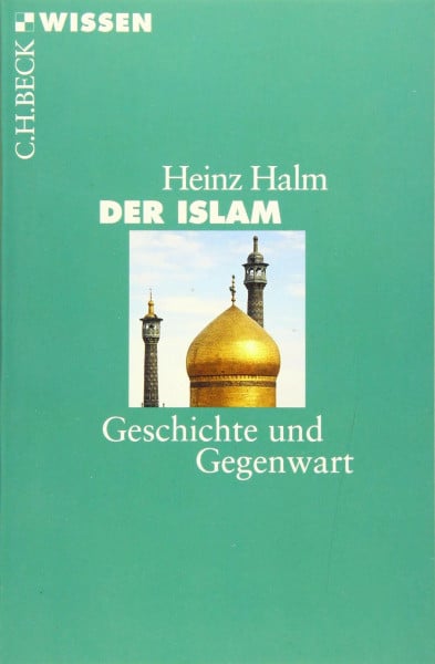 Halm, Heinz Der Islam: Geschichte und Gegenwart (Beck'sche Reihe)