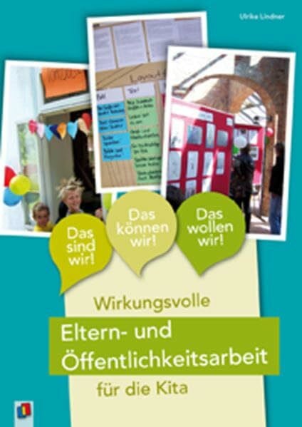 Lindner, Ulrike Das sind wir! Das können wir! Das wollen wir! – Wirkungsvolle Eltern- und Öffentlichkeitsarbeit für die Kita