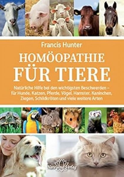 Hunter, Francis Homöopathie für Tiere: Natürliche Hilfe bei den wichtigsten Beschwerden - für Hunde, Katzen, Pferde, Vögel, Hamster, Kaninchen, Ziegen, Schildkröten und viele weitere Arten