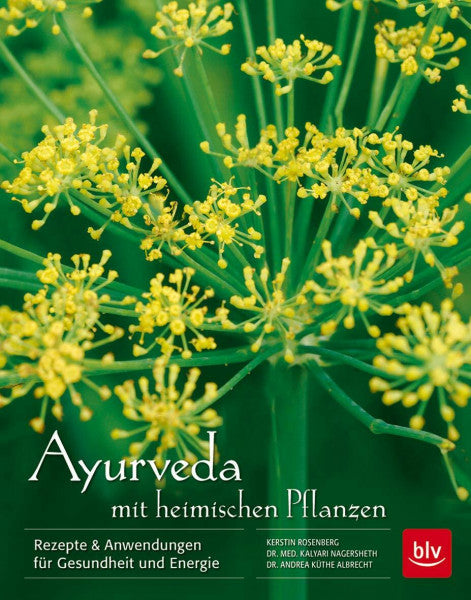 Rosenberg, Kerstin Ayurveda mit heimischen Pflanzen: Rezepte & Anwendungen für Gesundheit und Energie