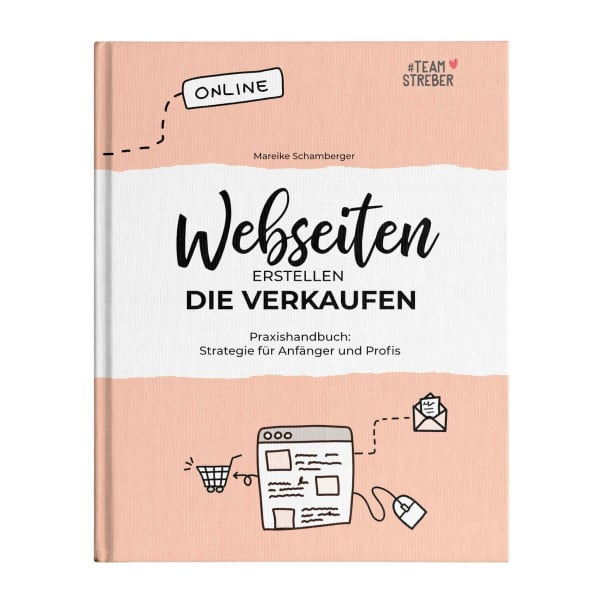 Mareike, Schamberger Webseiten erstellen, die verkaufen: Praxishandbuch: Schritt für Schritt Anleitung für Anfänger