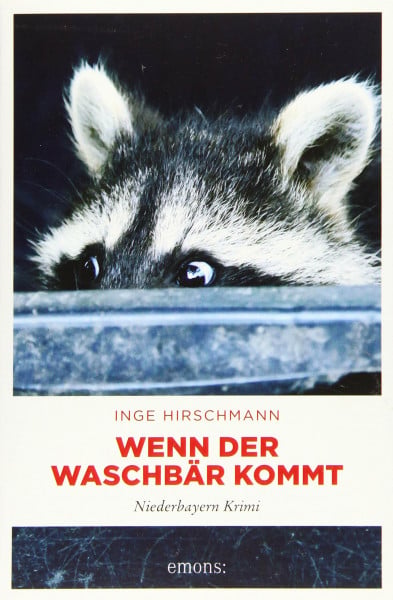 Hirschmann, Inge Wenn der Waschbär kommt: Niederbayern Krimi