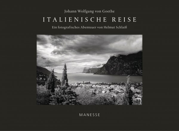Goethe, Johann Wolfgang von Italienische Reise: Ein fotografisches Abenteuer von Helmut Schlaiß - mit einem Nachwort von Denis Scheck