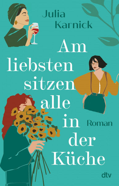 Karnick, Julia Am liebsten sitzen alle in der Küche: Roman | »Ein großes Lesevergnügen!« Brigitte Woman