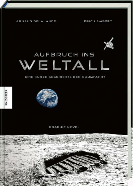 Delalande, Arnaud Aufbruch ins Weltall: Eine kurze Geschichte der Raumfahrt. Graphic Novel