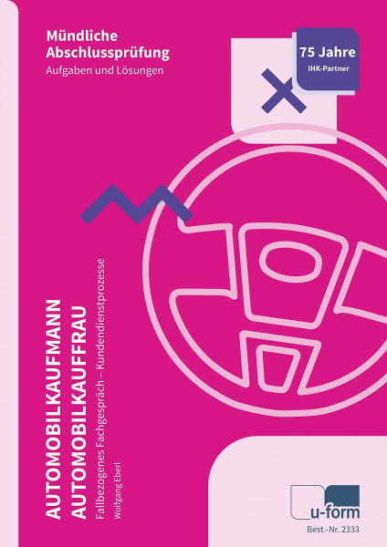 Eberl, Wolfgang Automobilkaufmann/Automobilkauffrau: Prüfungstrainer Abschlussprüfung, Fallbezogenes Fachgespräch: Mündliche Abschlussprüfung, Aufgaben und Lösungen, Fallbezogenes Fachgespräch - Kundendienstprozesse