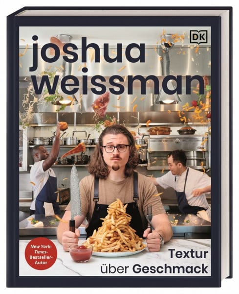 DK Verlag Joshua Weissman: Textur über Geschmack: Fluffig, cremig, knusprig – eine Reise durch die Welt der Texturen in 80 köstlichen Rezepten. New-York-Times-Bestseller-Autor