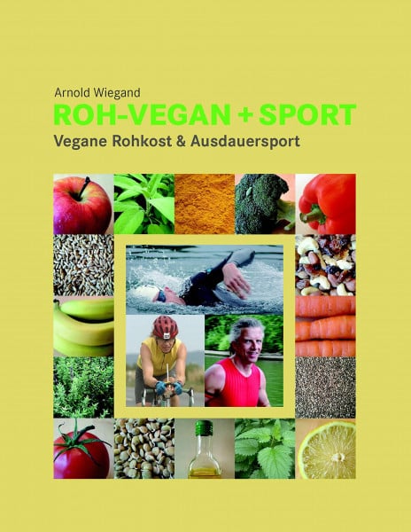 Wiegand, Arnold Roh-Vegan + Sport: Vegane Rohkost & Ausdauersport