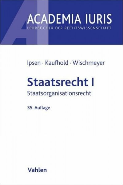 Ipsen, Jörn Staatsrecht I: Staatsorganisationsrecht (Academia Iuris)