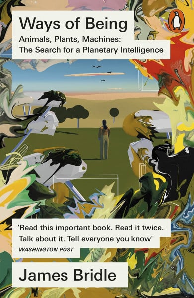 Bridle, James Ways of Being: Animals, Plants, Machines: The Search for a Planetary Intelligence