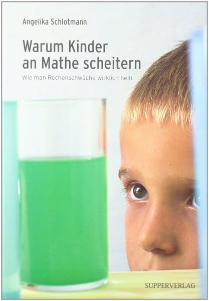 Schlotmann, Angelika Warum Kinder an Mathe scheitern: Wie man Rechenschwäche wirklich heilt