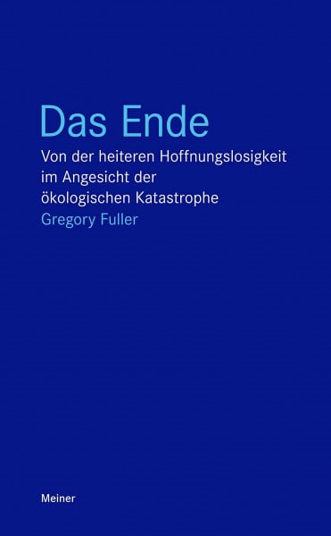 Fuller, Gregory Das Ende: Von der heiteren Hoffnungslosigkeit im Angesicht der ökologischen Katastrophe (Blaue Reihe)