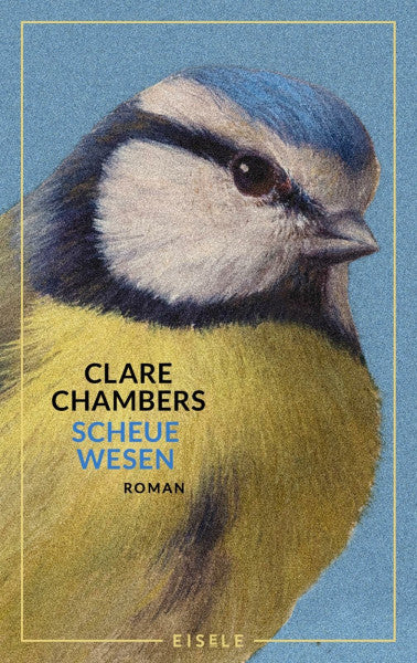 Chambers, Clare Scheue Wesen: Eine mutige Frau im London der 60er. Ein zarter Roman über die Sehnsucht, gesehen zu werden | 'Eine sehr liebevolle Lektüre.' Elke Heidenreich, Autorin von „Altern“