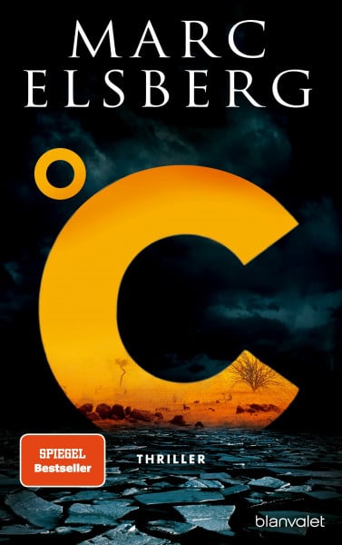 Elsberg, Marc °C – Celsius: Thriller - Der Bestseller vom Blackout-Autor