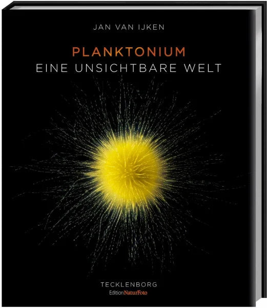 van IJken, Jan Planktonium: Eine unsichtbare Welt (Edition NaturFoto)