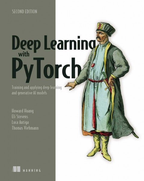 Huang, Howard Deep Learning with PyTorch, Second Edition: Training and Applying Deep Learning and Generative Ai Models
