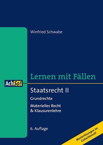 Schwabe, Winfried Staatsrecht II Grundrechte: Materielles Recht & Klausurenlehre Musterlösungen im Gutachtenstil