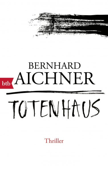 Aichner, Bernhard Totenhaus: Thriller (Die Totenfrau-Trilogie, Band 2)