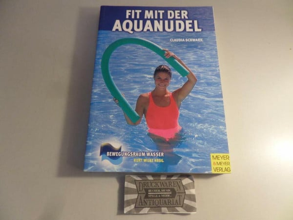 Schwark, Claudia Fit mit der Aquanudel (Bewegungsraum Wasser)