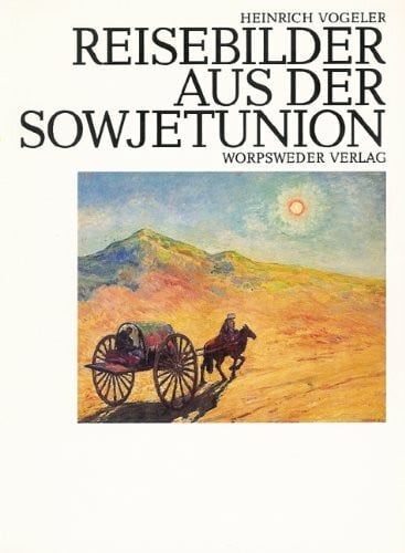 Vogeler, Heinrich Heinrich Vogeler - Reisebilder aus der Sowjetunion 1923 - 1940