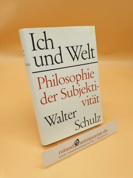 Schulz, Walter Ich und Welt. Philosophie der Subjektivität