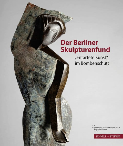 Wemhoff, Matthias Der Berliner Skulpturenfund: 'Entartete Kunst' im Bombenschutt
