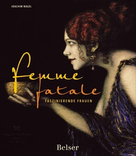 Nagel, Joachim Femme fatale: Faszinierende Frauen