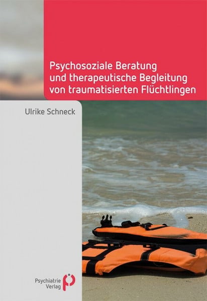 Schneck, Ulrike Psychosoziale Beratung und therapeutische Begleitung von traumatisierten Flüchtlingen (Fachwissen)